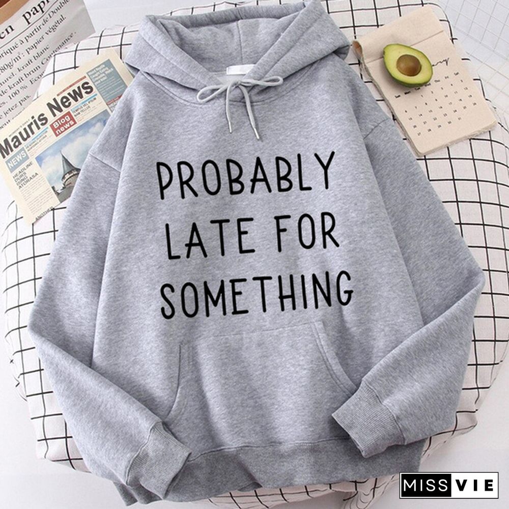 Fashion Probably Late For Something Printed Hoodies Spring Autumn Winter Long Sleeve