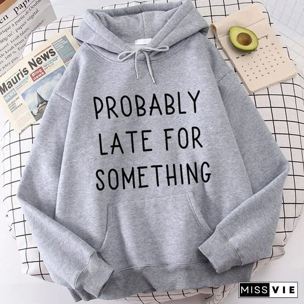 Fashion Probably Late For Something Printed Hoodies Spring Autumn Winter Long Sleeve