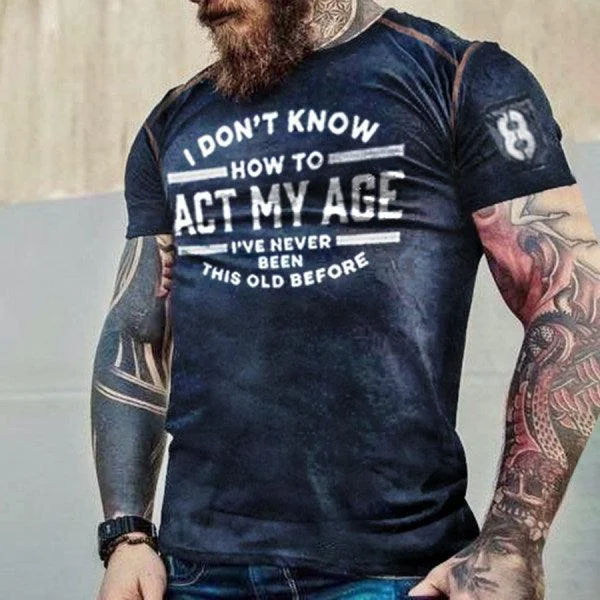 "I Don'T Know How To Act My Age I'Ve Never Been This Old" Men's Vintage Short Sleeve T-Shirt