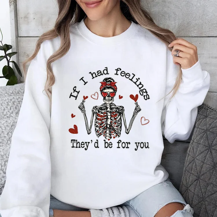 If I Had Feelings They'd Be For You Sweatshirt, Valentine Skeleton With Heart Hoodie, Valentines Day Gift, Couple Shirt, Gifts For Valentine