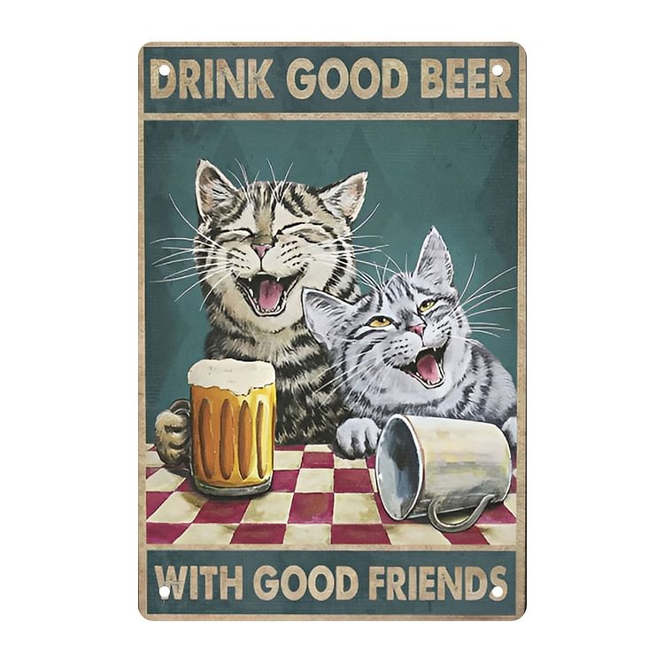 Cat Drink Good Beer With Good Friends - Vintage Tin Signs/Wooden Signs - 7.9x11.8in & 11.8x15.7in
