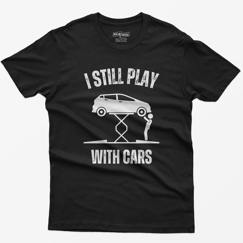 I Still Play with Cars Car Lover Shirt