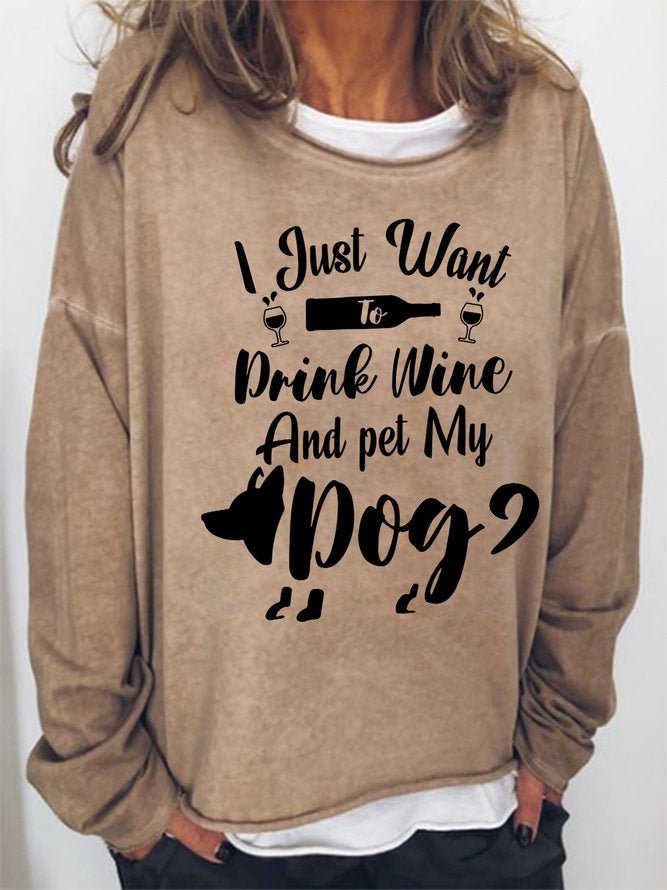 Long Sleeve Crew Neck Wine I Just Want To Drink Wine And Pet My Dog Casual Sweatshirt