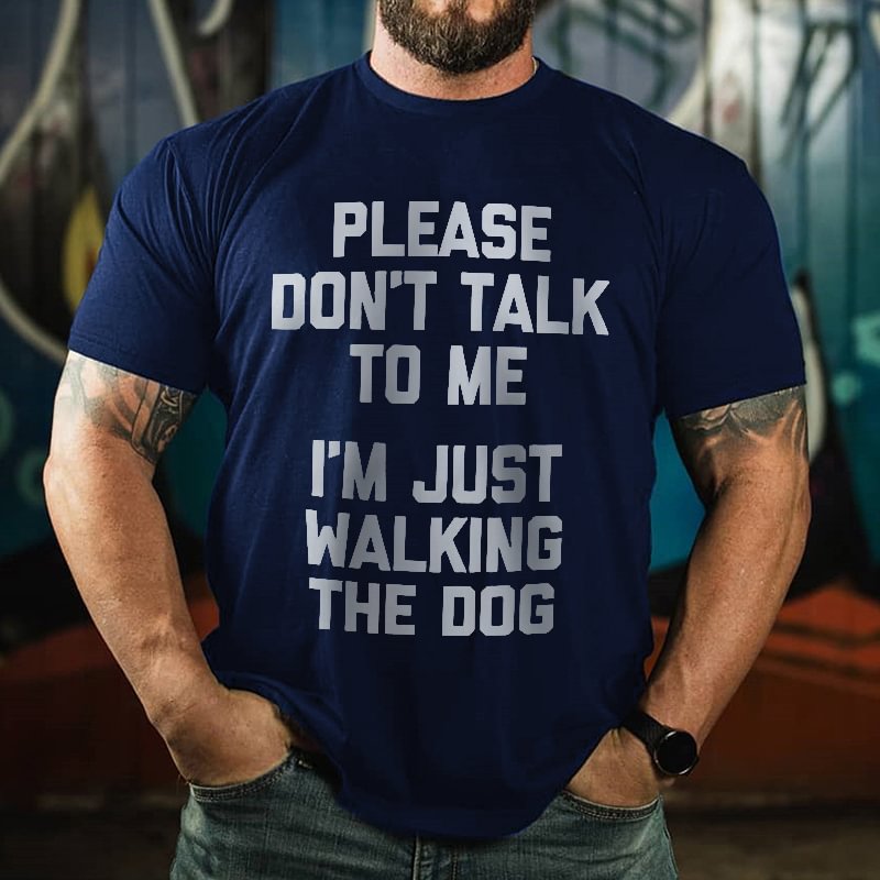 Please Don't Talk To Me (i'm Just Walking The Dog) Fun Tee - Krazyskull