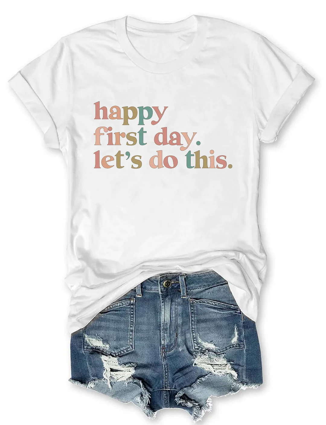 Happy First Day Let's Do This T-Shirt