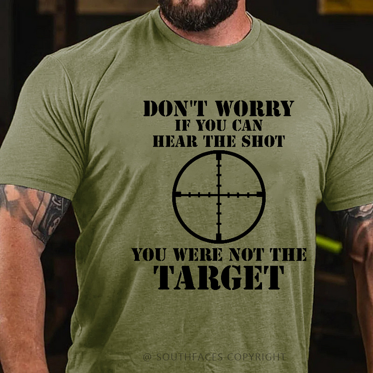 Don't Worry If You Can Hear The Shot You Weren't The Target Men's T-shirt