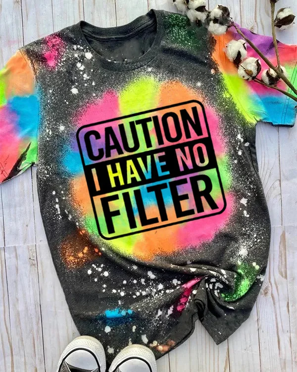 Caution I Have No Filter Tie Dye Shirt