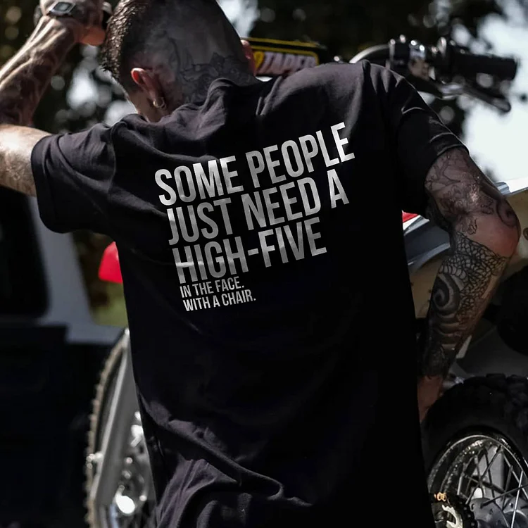Some People Just Need A High-five In The Face. With A Chair. T-shirt