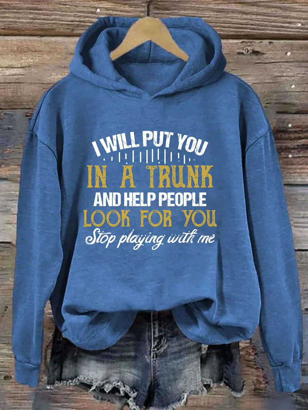 I Will Put You In A Trunk And Help People Look For You Hoodie