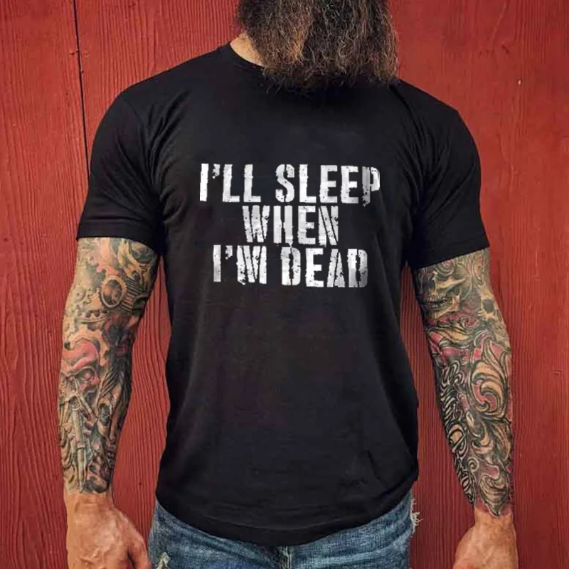 I'LL SLEEP WHEN I'M DEAD PRINTING T-SHIRT