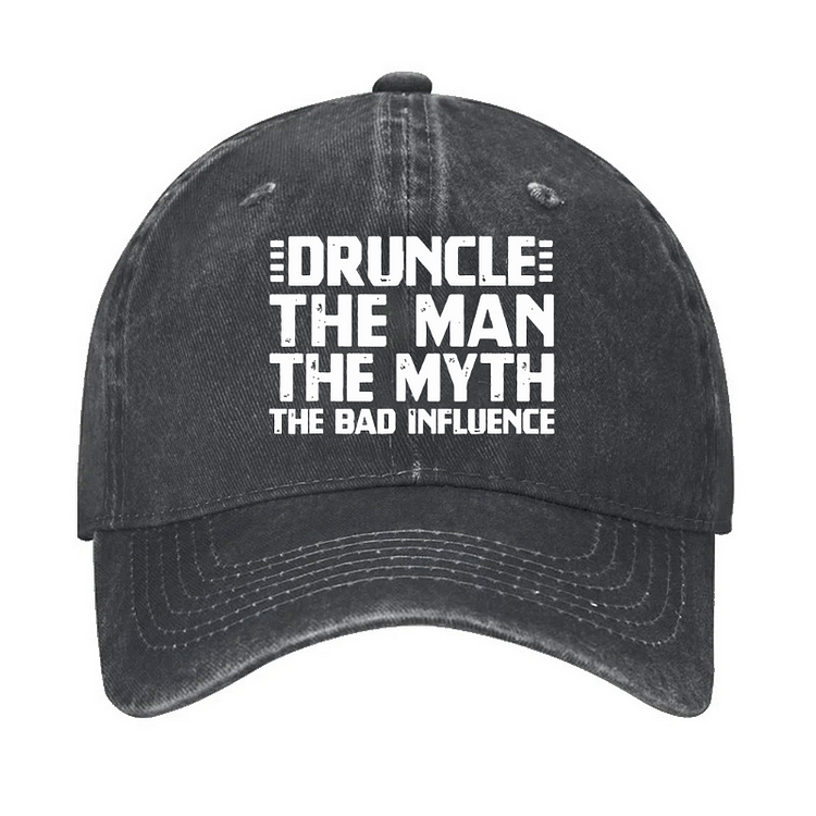 Druncle The Man The Myth The Bad Influence Hat