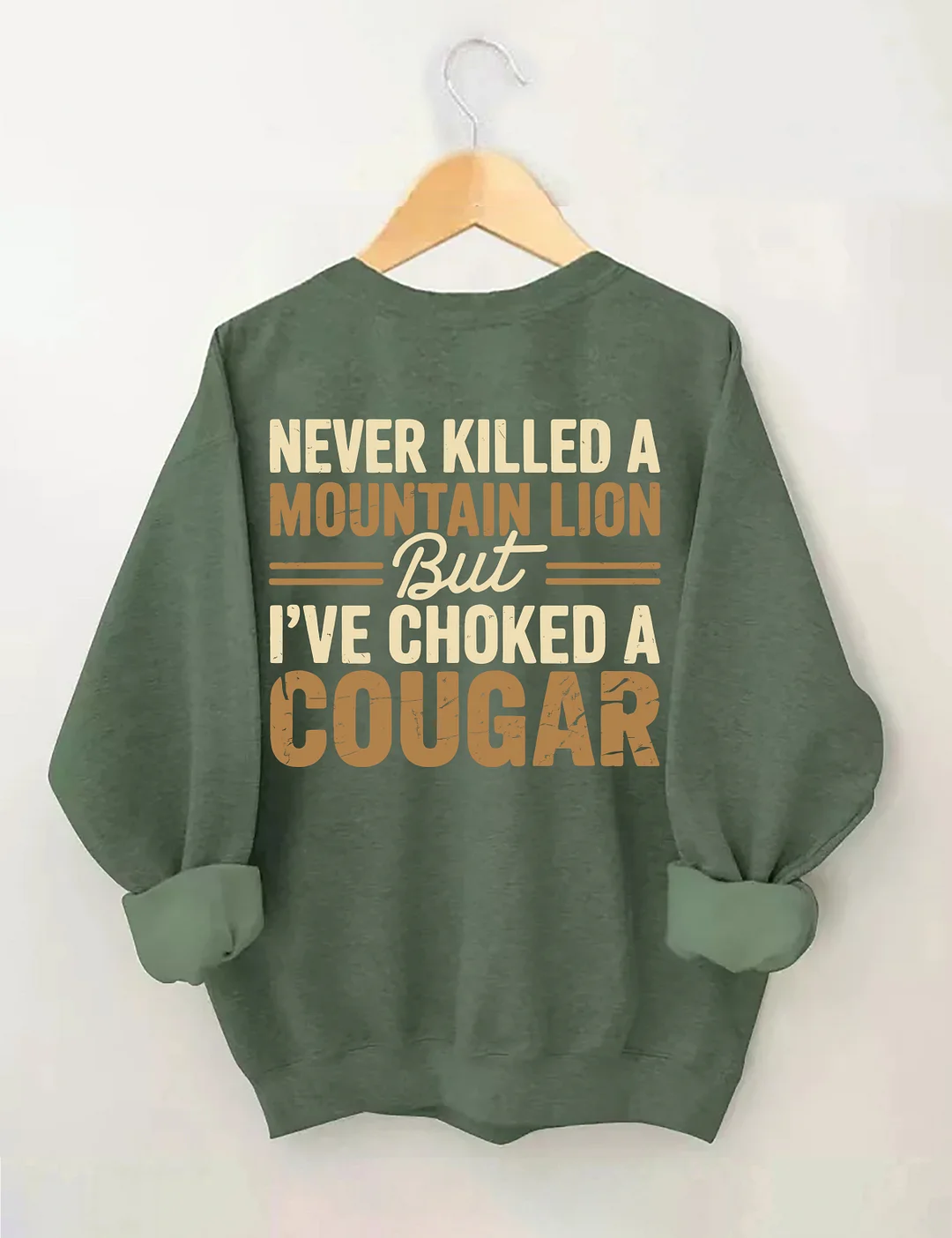 Never Killed A Mountain Lion But I've Choked A Cougar Sweatshirt
