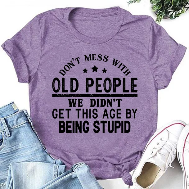 Don't Mess With Old People Letter Print Women Slogan T-Shirt