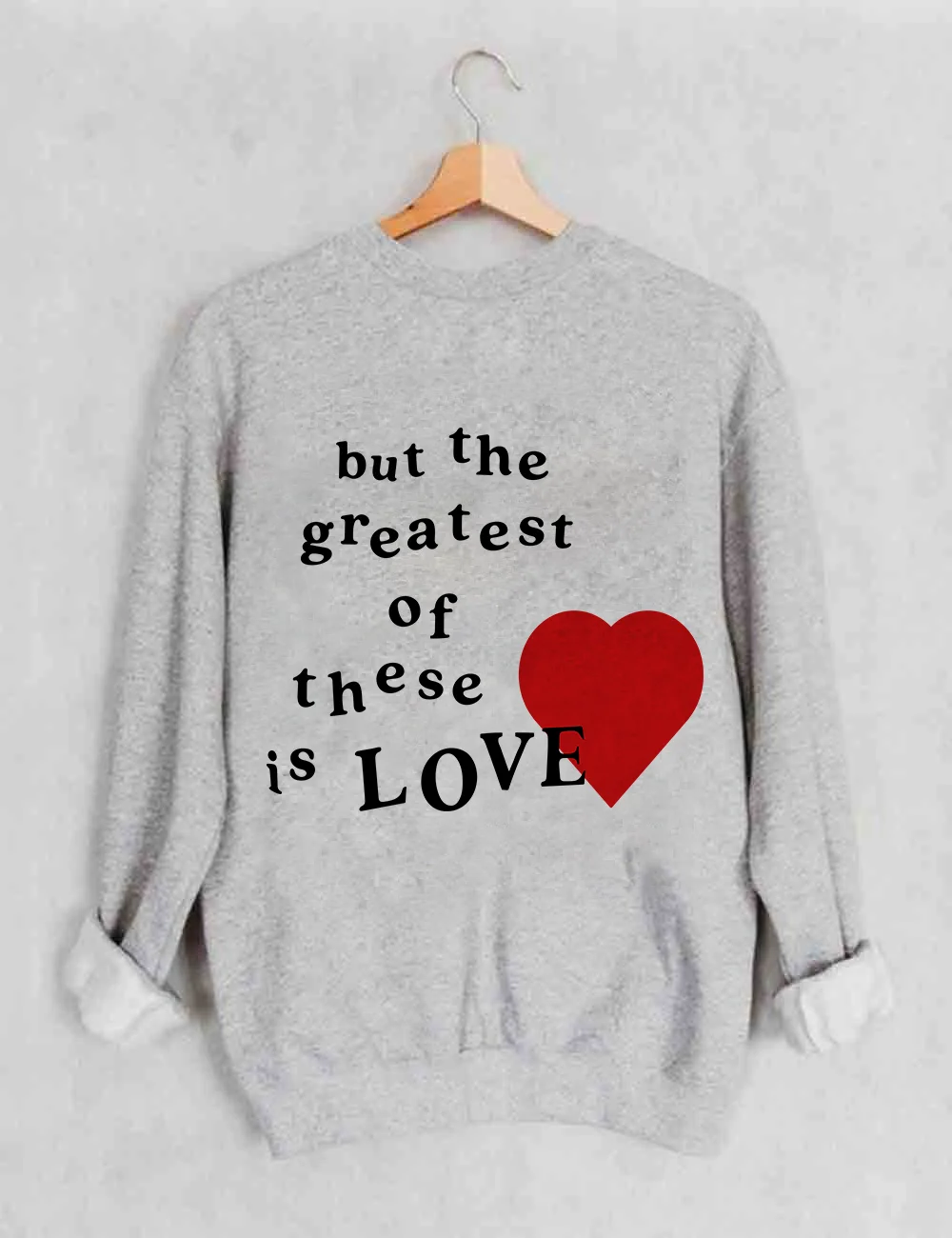 The Greatest Of These Is Love Sweatshirt
