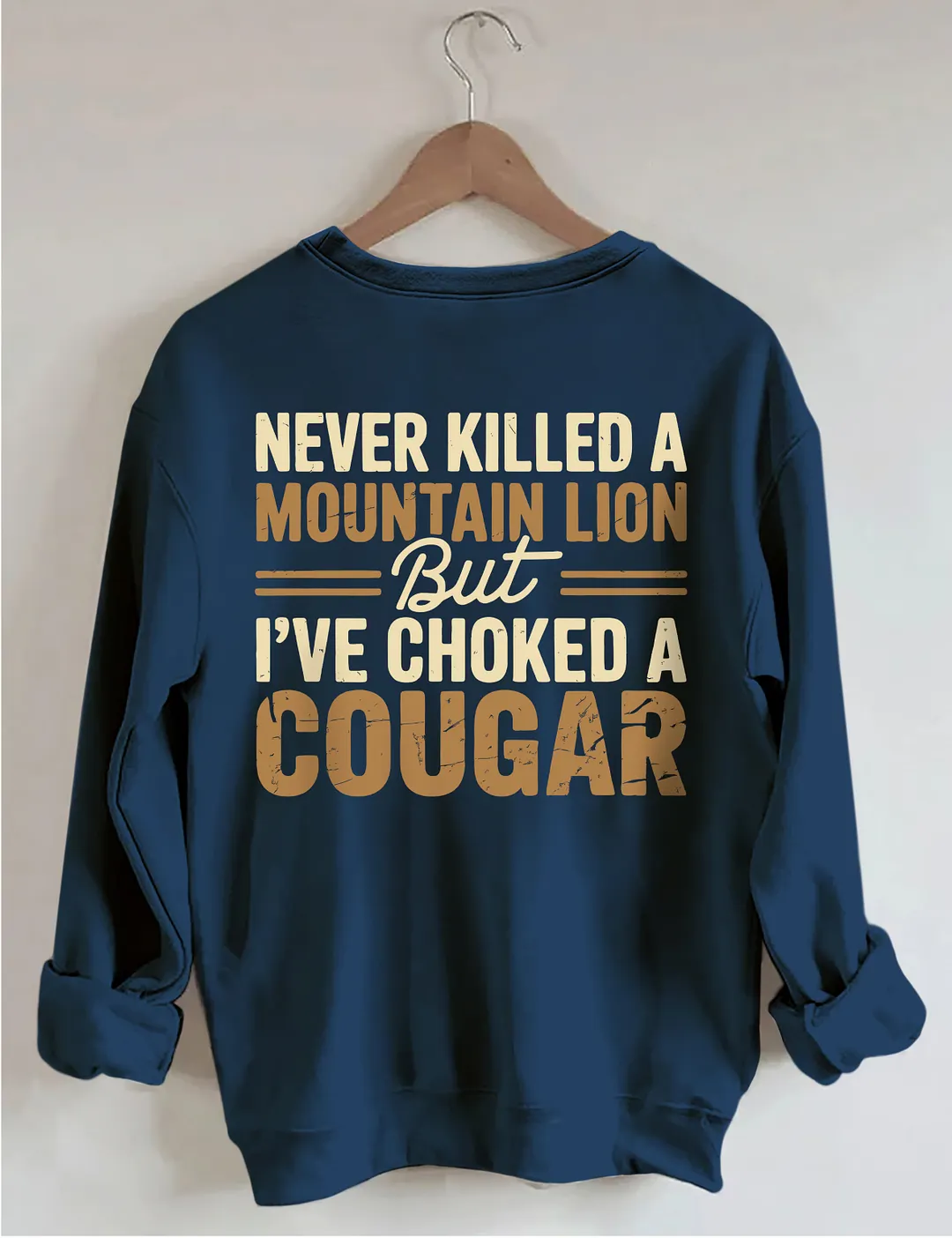 Never Killed A Mountain Lion But I've Choked A Cougar Sweatshirt