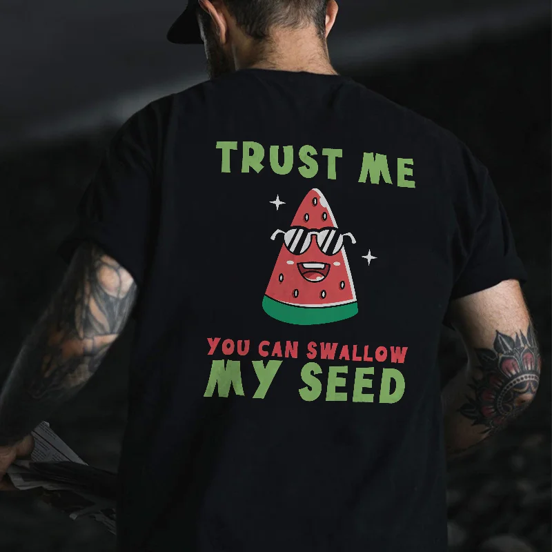 Trust Me You Can Swallow My Seed Print Men's T-shirt -  UPRANDY