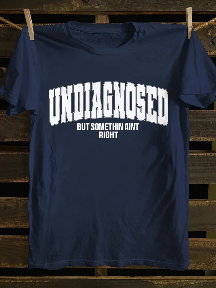 Undiagnosed But Something Ain't Righ T-shirt