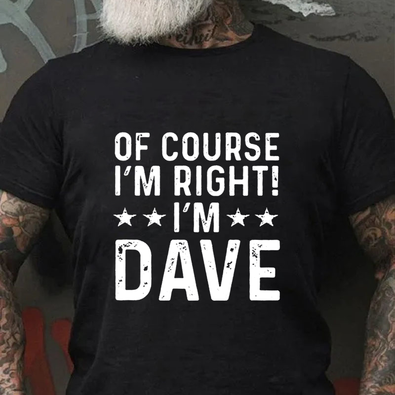 Funny Word Of Course I'm Right I'm Dave T-Shirt ctolen