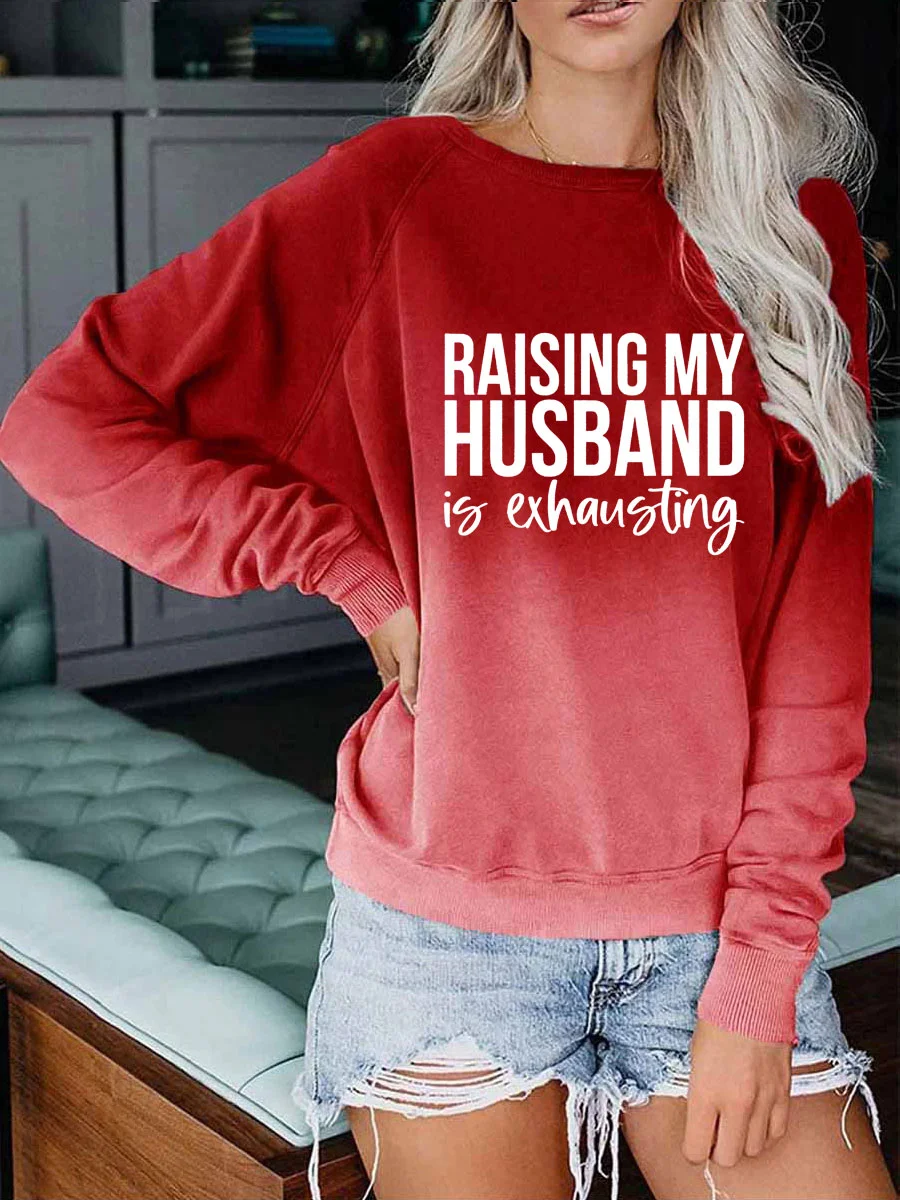 Raising My Husband Is Exhausting Gradient Sweatshirt