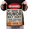Warning My Sense Of Humor Might Hurt Your Feelings-Warning - Vintage Metal Signs(12*16Inch) - Warning