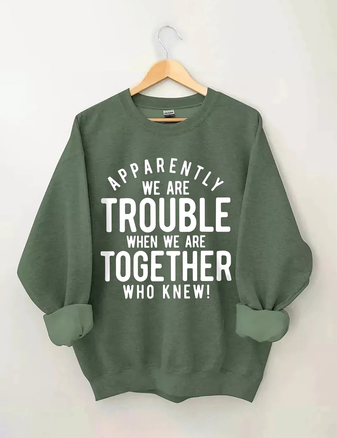 Apparently We Are Trouble When We Are Together Who Knew Sweatshirt