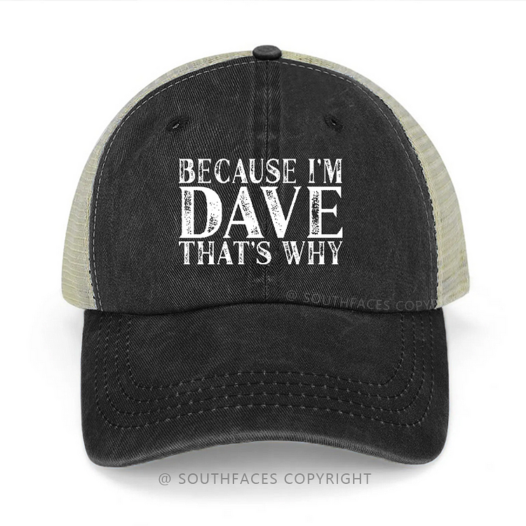 Because I'm Dave That's Why Funny Gift Trucker Cap