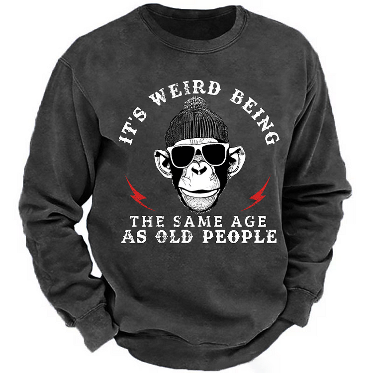 Personalized "It's Weird Being The Same Age As Old People" Custom Sweatshirt