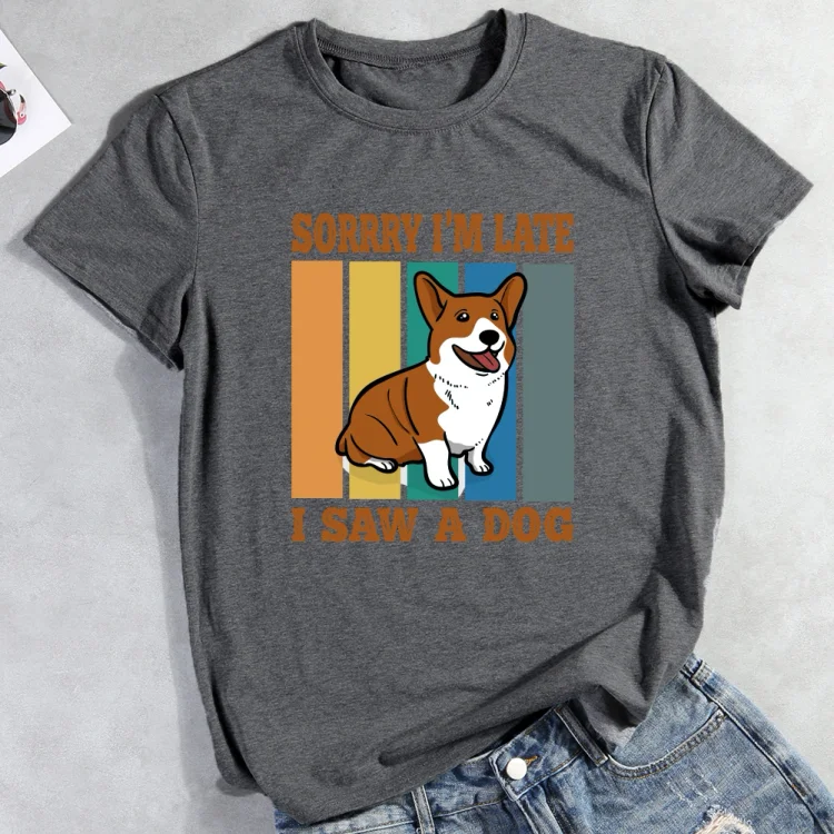 Sorry I'm late i saw a dog T-Shirt-013149-CB