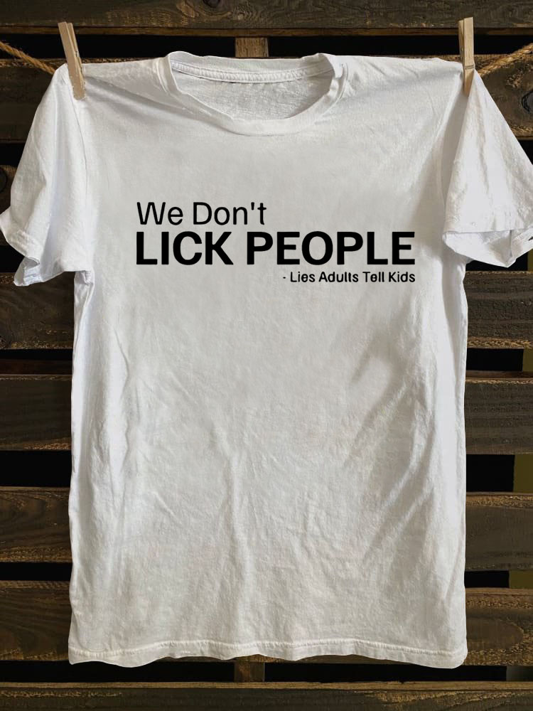 We Don't Lick People T-shirt