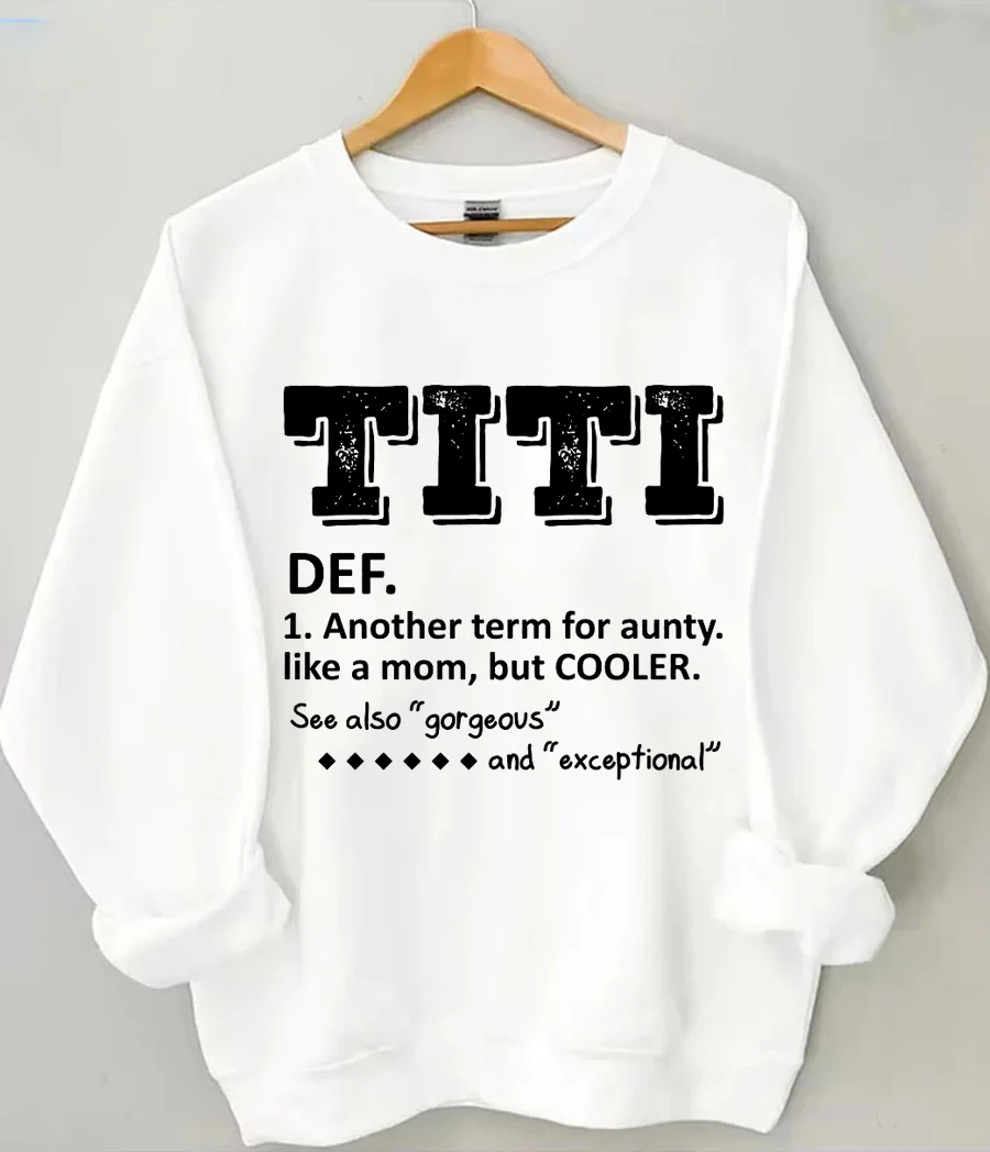 TITI Defintion Another Term For Aunty Like A Mom But Cooler Sweatshirt
