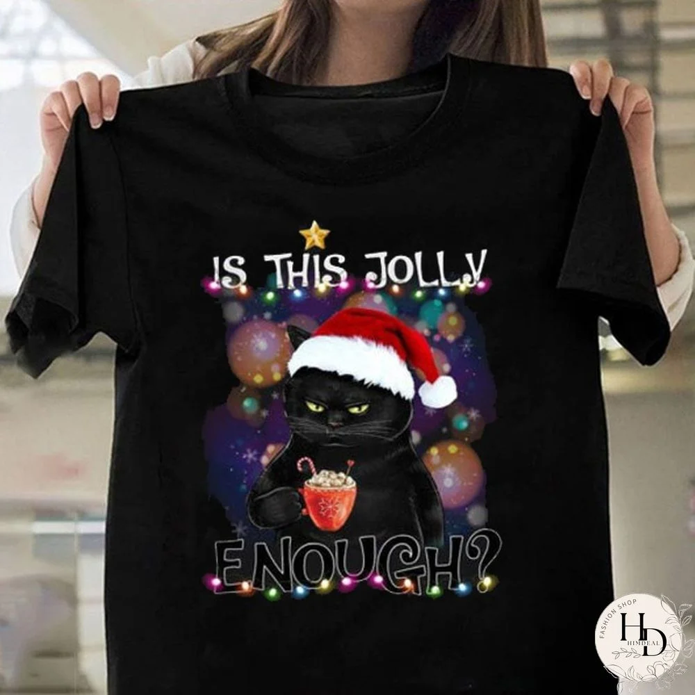 Chrstmas Cats Is This Jolly Enough Noel Cat Merry Christmas Women Tshirts Funny Graphic Tees Plus Size Chrsitmas Gifts