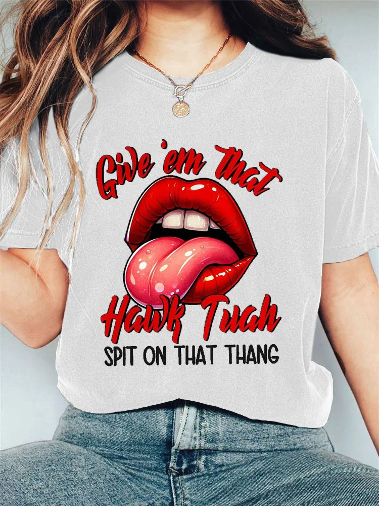 Women's Give 'Em That Hawk Tuah Spit On That Thang! Printed T-shirt