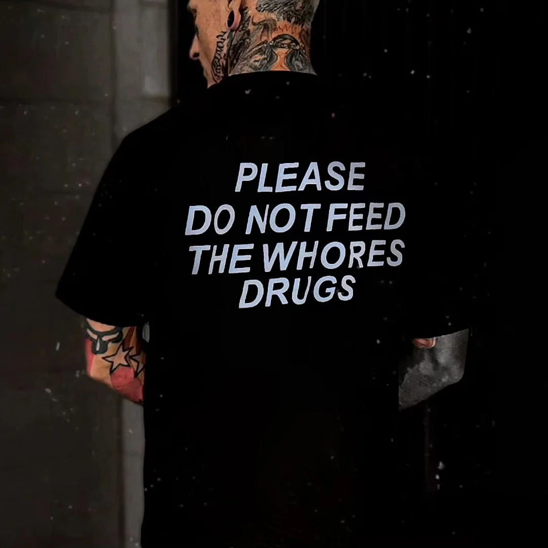 Please Do Not Feed The Whores Drugs Printed Men's T-shirt -  