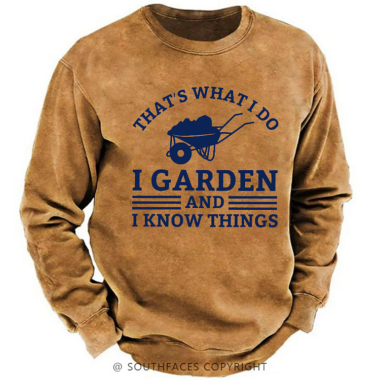 That What I Do I Garden And I Know Things Sweatshirt