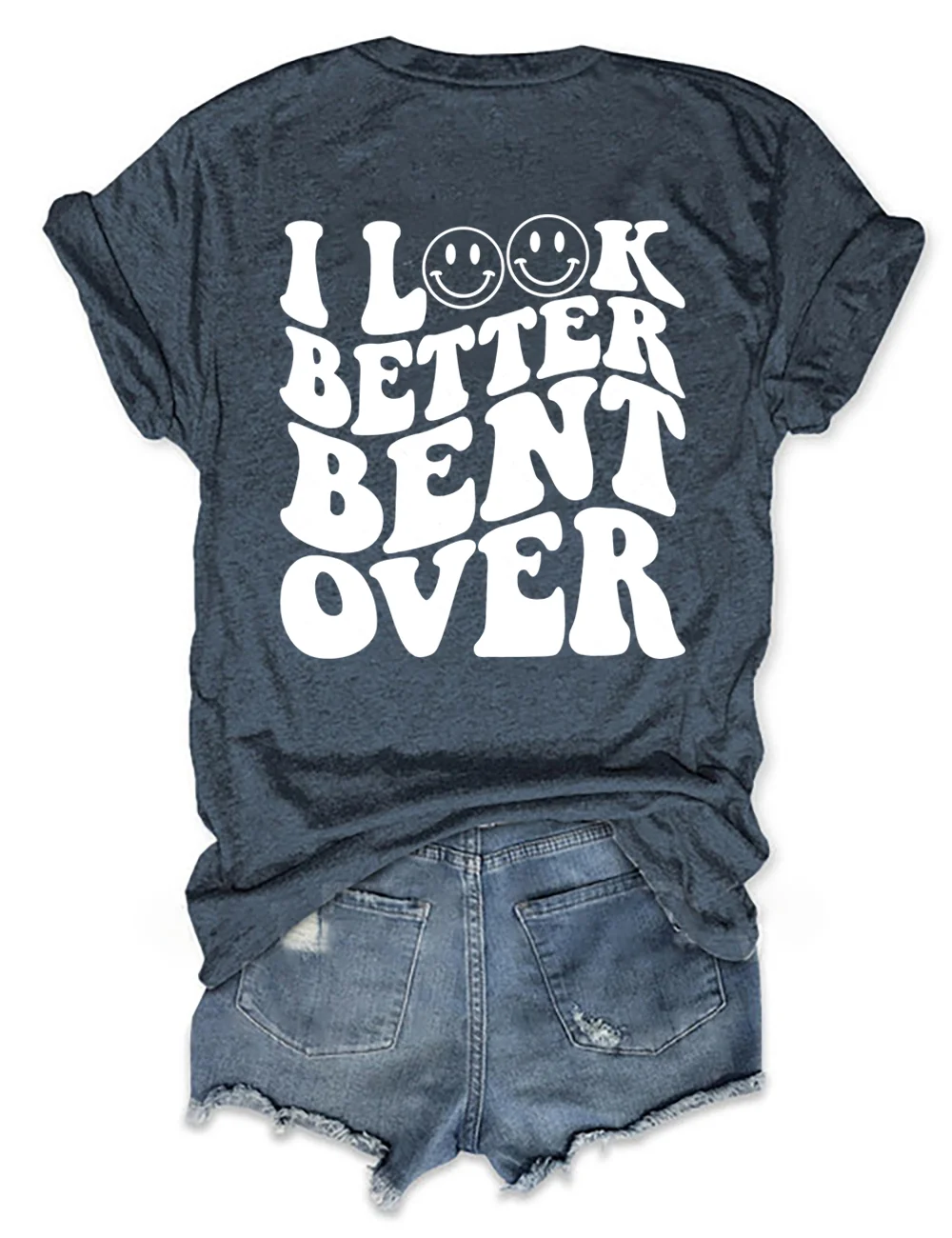 I Look Better Bent Over T-shirt