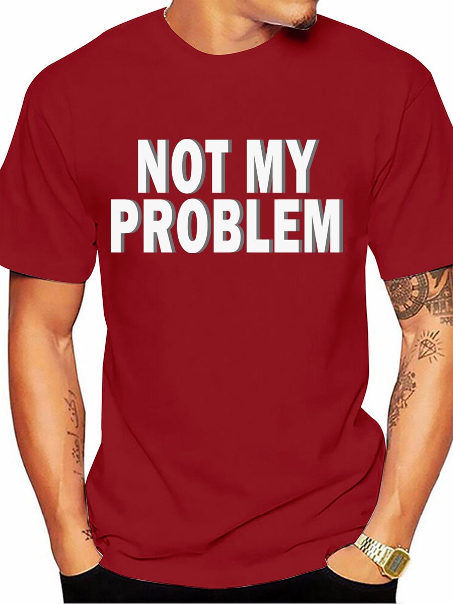 Not My Problem Men T-Shirt