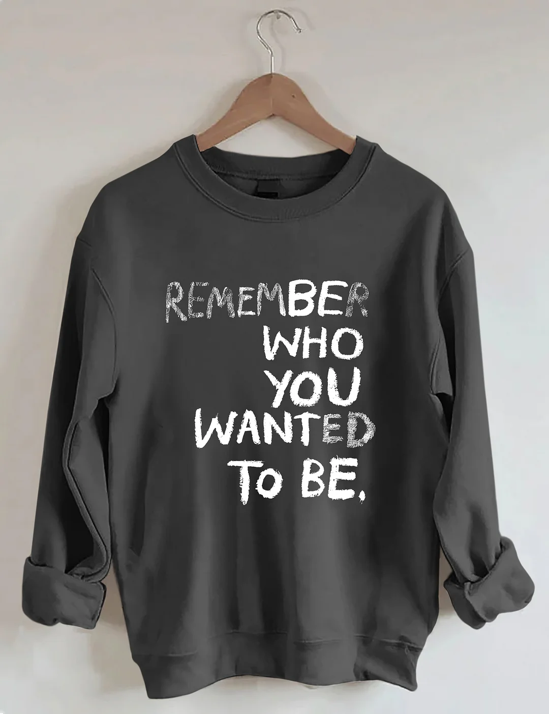 Remember Who You Wanted To Be Sweatshirt