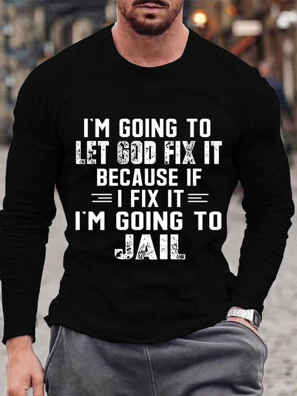 I'm Going To Let God Fix It Long Sleeve T-shirt