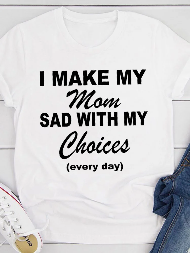 Bestdealfriday I Make My Mom Sad With My Choices Every Day Tee