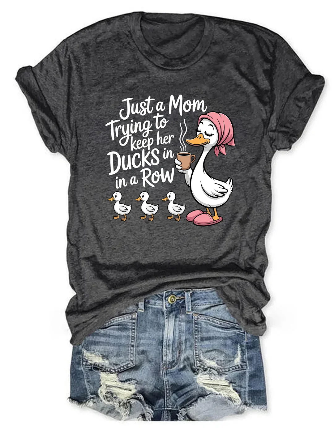 Just A Mom Trying To Keep Her Ducks In A Row T-shirt