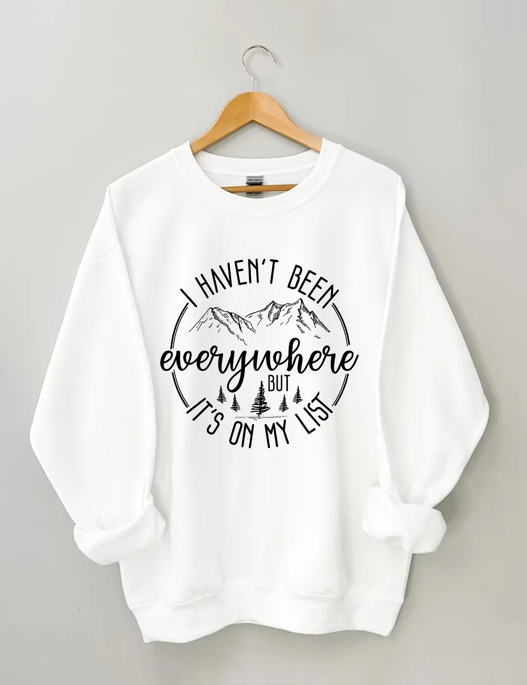 I Haven't Been Everywhere But It's On My List Sweatshirt