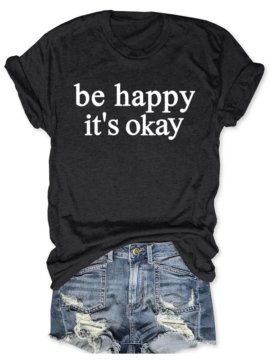 Be Happy It's Okay T-shirt