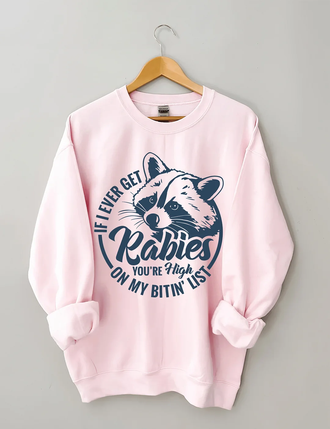 If I Ever Get Rabies You're High On My Bitin&rsquo; List Sweatshirt