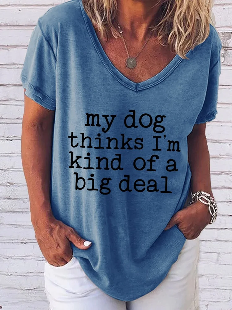 Bestdealfriday My Dog Thinks I'm Kind Of A Big Deal Cotton Blend Printed Casual Woman Tee