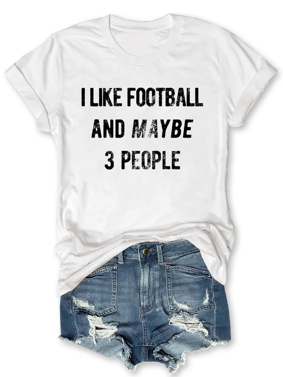 I Like Football And Maybe 3 People T-shirt