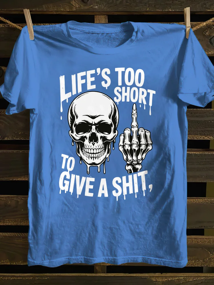 Life's Too Short To Give A Shit T-shirt