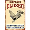 Warning"Keep Gate Close No Matter What Chickens Says"- Vintage Metal Signs((12*16Inch) 