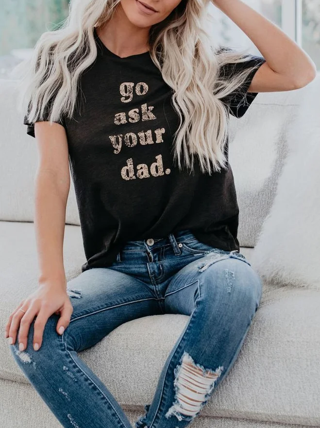 Go Ask Your Dad T-shirt