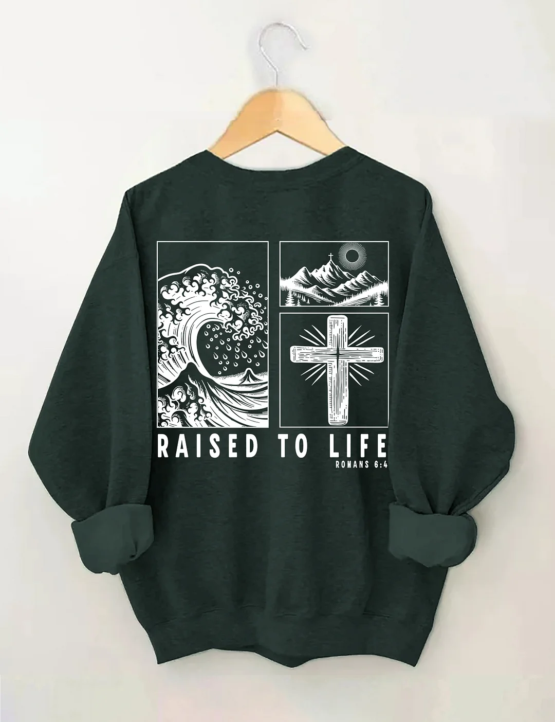 Raised To Life Romans 6:4 Sweatshirt