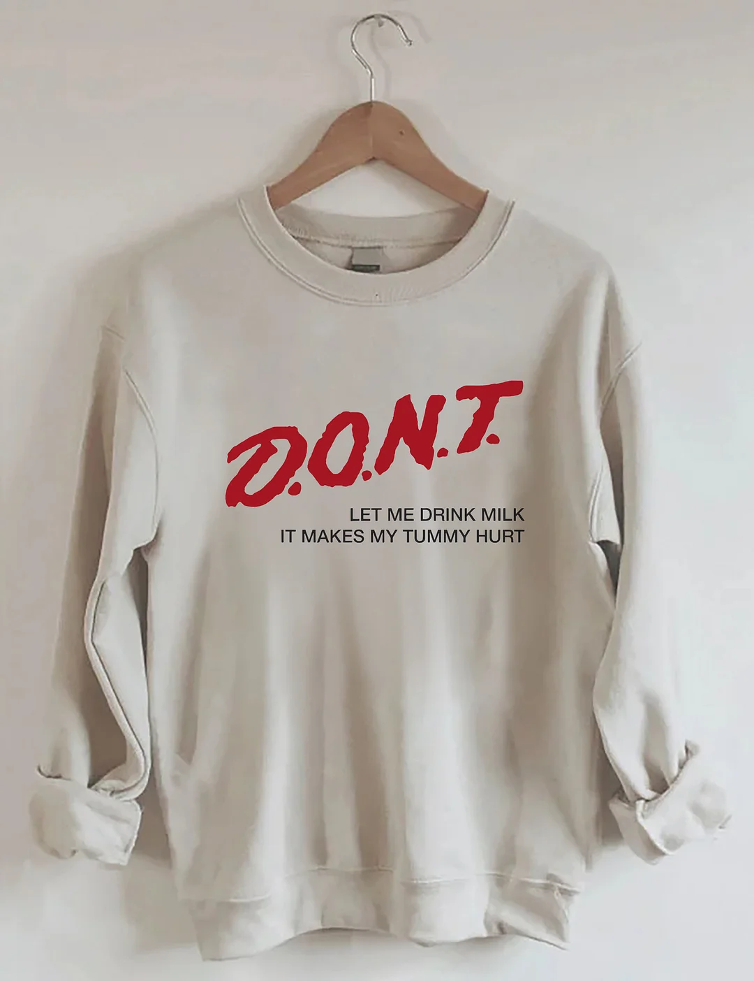 Dont' Let Me Drink Milk It Makes My Tummy Hurt Sweatshirt